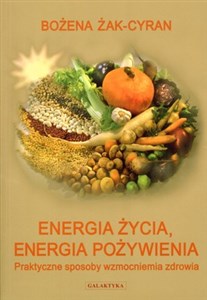 Obrazek Energia życia energia pożywienia Praktyczne sposoby wzmocnienia zdrowia