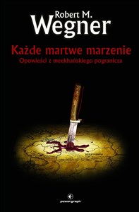 Picture of Każde martwe marzenie Opowieści z meekhańskiego pogranicza