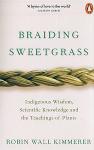 Obrazek Braiding Sweetgrass Indigenous Wisdom, Scientific Knowledge and the Teachings of Plants