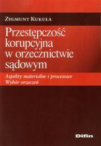Picture of Przestępczość korupcyjna w orzecznictwie sądowym Aspekty materialne i procesowe. Wybór orzeczeń