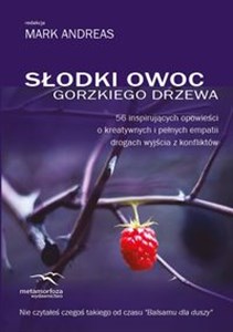 Picture of Słodki owoc gorzkiego drzewa 56 inspirujących opowieści o kreatywnych i pełnych empatii drogach wyjścia z konfliktów