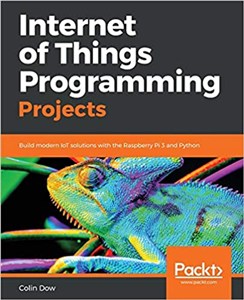 Picture of Internet of Things Programming Projects Build modern IoT solutions with the Raspberry Pi 3 and Python