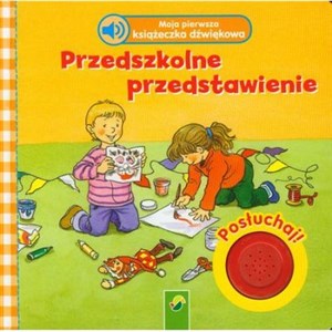 Picture of Moja pierwsza książeczka dźwiękowa Przedszkolne przedstawienie