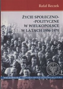 Picture of Życie społeczno - polityczne w Wielkopolsce w latach 1956 - 1970
