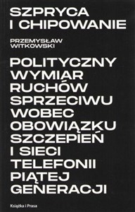 Picture of Szpryca i chipowanie Polityczny wymiar ruchów sprzeciwu wobec obowiązku szczepień i sieci telefonii piątej generacji