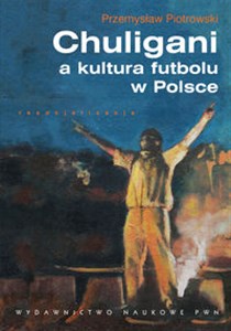 Obrazek Chuligani a kultura futbolu w Polsce