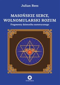 Obrazek Masońskie serce, wolnomularski rozum Fragmenty dziennika ezoterycznego