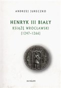 Henryk III... - Andrzej Jureczko -  books in polish 