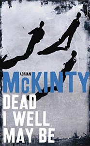 Picture of Dead I Well May Be By Adrian Mckinty
