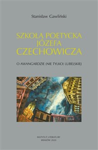 Obrazek Szkoła poetycka Józefa Czechowicza O awangardzie (nie tylko) lubelskiej