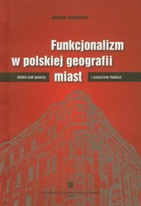 Obrazek Funkcjonalizm w polskiej geografii miast Studia nad genezą i pojęciem funkcji