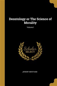 Picture of Deontology or The Science of Morality; Volu...