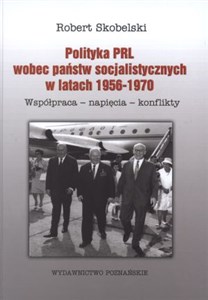 Obrazek Polityka PRL wobec państw socjalistycznych w latach 1956-1970 Współpraca- napięcia- konflikty