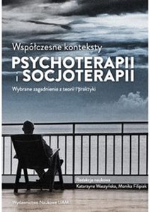 Picture of Współczesne konteksty psychoterapii i socjoterapii Wybrane zagadnienia z teorii i praktyki