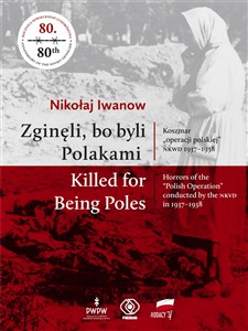 Picture of Zginęli, bo byli Polakami Killed for Being Poles Koszmar "operacji polskiej" NKWD 1937-1938