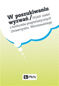 Picture of W poszukiwaniu wyzwań Wybór zadań z konkursów programistycznych Uniwersytetu Warszawskiego