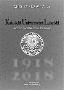 Obrazek Katolicki Uniwersytet Lubelski Korzenie, początki, źródła tożsamości