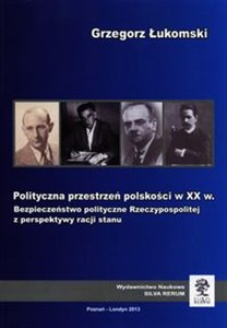 Picture of Polityczna przestrzeń polskości w XX w. Bezpieczeństwo polityczne Rzeczypospolitej z perspektywy racji stanu