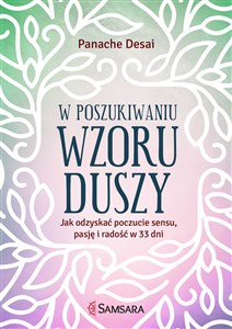 Obrazek W poszukiwaniu wzoru duszy Jak odzyskać poczucie sensu, pasję i radość w 33 dni