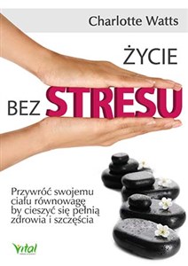 Picture of Życie bez stresu Przywróć swojemu ciału równowagę, by cieszyć się pełnią zdrowia i szczęścia