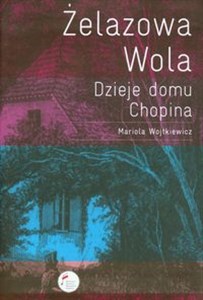 Obrazek Żelazowa Wola Dzieje domu Chopina