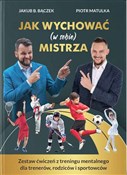 Książka : Jak wychow... - Jakub. B. Bączek, Piotr Matulka