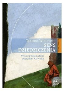 Picture of Sens dziedziczenia. Myśli o polskim etosie...