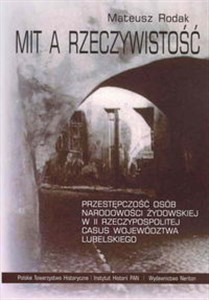 Obrazek Mit a rzeczywistość Przestępczość osób narodowości żydowskiej w II Rzeczypospolitej. Casus województwa lubelskiego