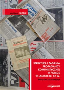 Picture of Struktura i zadania propagandy komunistycznej w Polsce w latach 80. XX w. Wstęp do zagadnienia