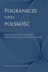 Picture of Pogranicze czyli polskość Księga jubileuszowa ofiarowana Profesorowi Andrzejowi Romanowskiemu