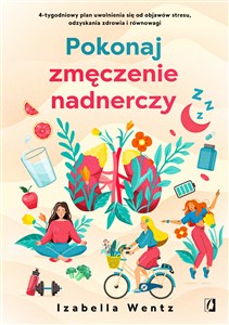 Obrazek Pokonaj zmęczenie nadnerczy 4-tygodniowy plan uwolnienia się od objawów stresu, odzyskania zdrowia i równowagi