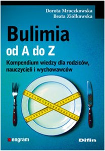 Obrazek Bulimia od A do Z Kompendium wiedzy dla rodziców, nauczycieli i wychowawców