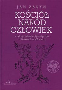 Picture of Kościół naród człowiek czyli opowieść optymistyczna o Polakach w XX wieku