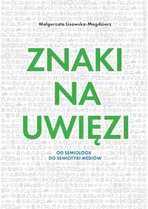 Picture of Znaki na uwięzi Od semiologii do semiotyki mediów