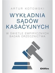 Picture of Wykładnia sądów kasacyjnych w świetle empirycznych badań orzecznictwa