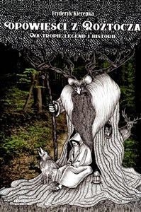 Obrazek Opowieści z Roztocza Na tropie legend i historii