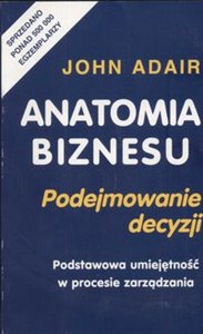 Picture of Anatomia biznesu Podejmowanie decyzji Podstawowa umiejętność w procesie zarządzania