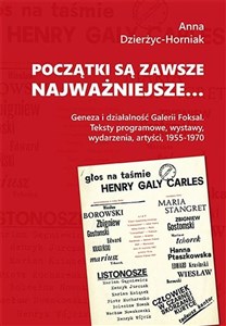 Obrazek Początki są zawsze najważniejsze… Geneza i działalność Galerii Foksal. Teksty programowe, wystawy, wydarzenia, artyści, 1955-1970