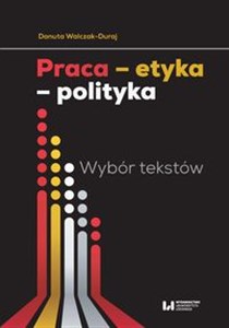 Obrazek Praca etyka polityka Wybór tekstów