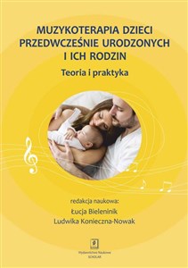 Obrazek Muzykoterapia dzieci przedwcześnie urodzonych i ich rodzin Teoria i praktyka