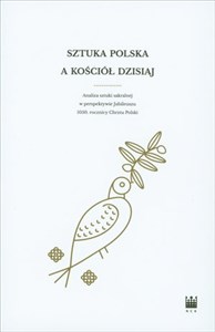 Picture of Sztuka polska a Kościół dzisiaj Analiza sztuki sakralnej w perspektywie Jubileuszu 1050. rocznicy