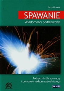 Obrazek Spawanie Wiadomości podstawowe Podręcznik dla spawaczy i personelu nadzoru spawalniczego