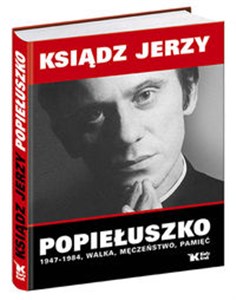 Obrazek Ksiądz Jerzy Popiełuszko 1947-1984 Walka, Męczeństwo, Pamięć