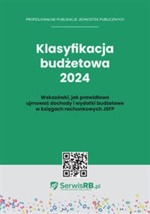 Picture of Klasyfikacja budżetowa 2024 Wskazówki jak prawidłowo ujmować dochody i wydatki budżetowe w księgach rachunkowych JSFP