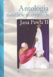 Picture of Antologia modlitw maryjnych Jana Pawła II