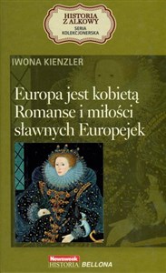 Picture of Europa jest kobietą. Romanse i miłości sławnych Europejek. Seria kolekcjonerska: Historia z Alkowy. Tom 11
