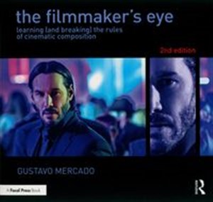 Picture of The Filmmaker's Eye Learning (and Breaking) the Rules of Cinematic Composition