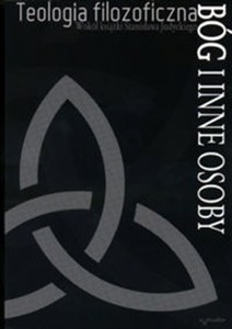 Obrazek Teologia filozoficzna Wokół książki Stanisława Judyckiego. Bóg i inne osoby