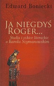 Picture of Ja niegdyś Roger... Studia i szkice literackie o Karolu Szymanowskim