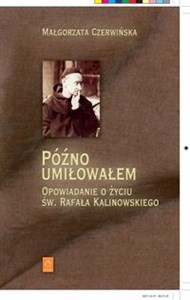 Picture of Późno umiłowałem Opowiadanie o życiu św. Rafała Kalinowskiego